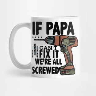 If Papa Can't fix We're all Screwed. Mug